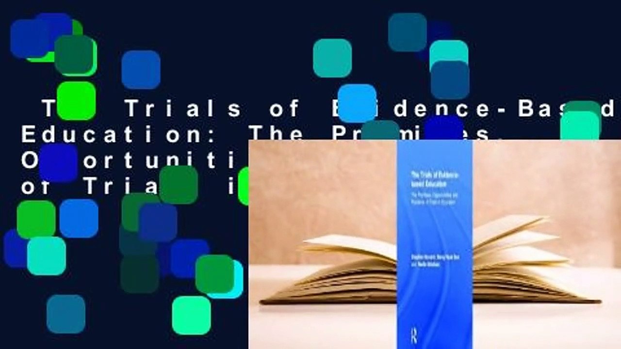 The Trials of Evidence-Based Education: The Promises, Opportunities and Problems of Trials in
