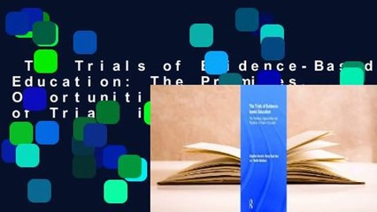 The Trials of Evidence-Based Education: The Promises, Opportunities and Problems of Trials in