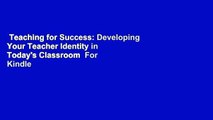 Teaching for Success: Developing Your Teacher Identity in Today's Classroom  For Kindle