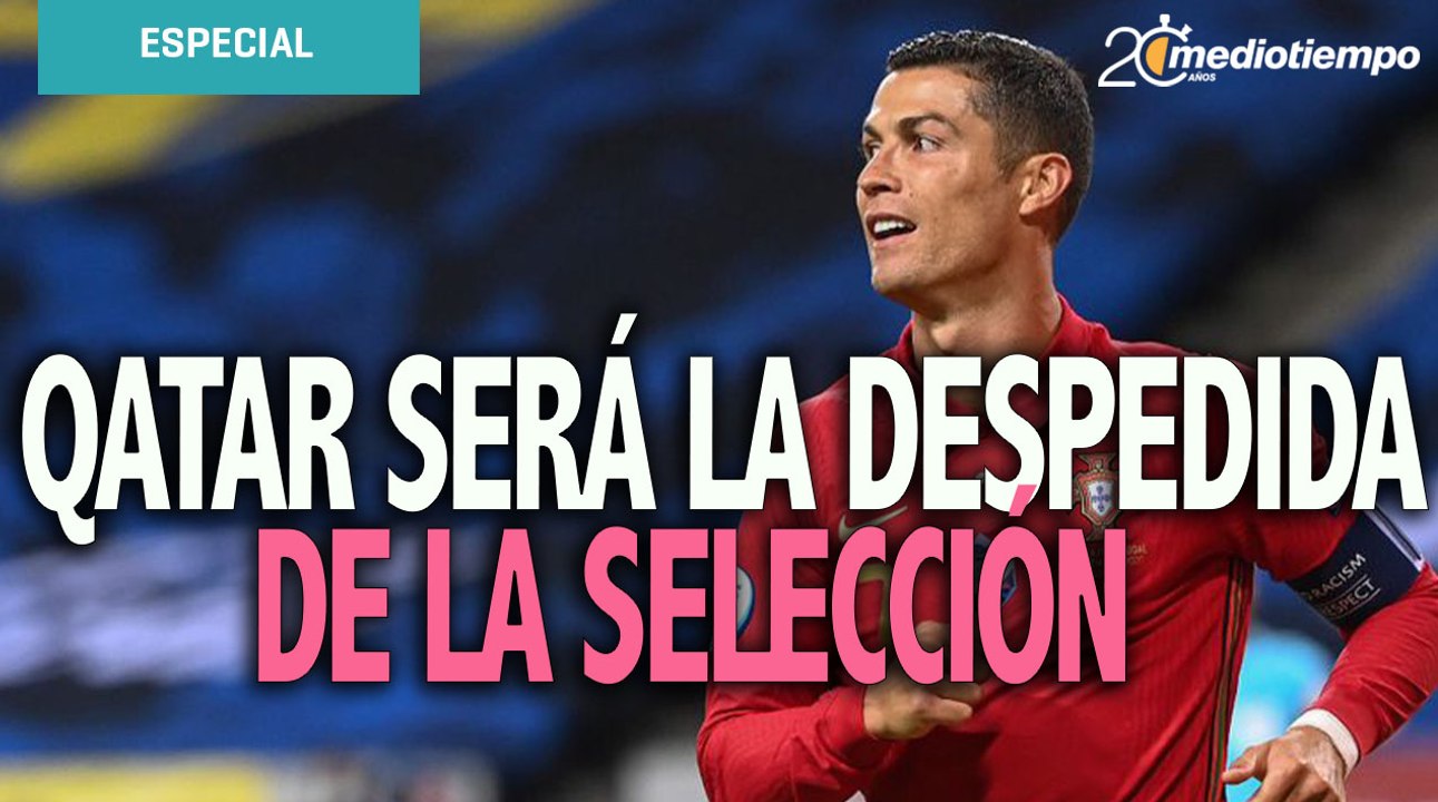 Qatar será la despedida; Cristiano Ronaldo deja...