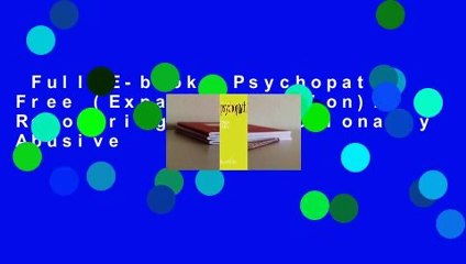 Full E-book  Psychopath Free (Expanded Edition): Recovering from Emotionally Abusive