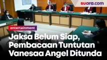 Jaksa Belum Siap, Pembacaan Tuntutan Vanesaa Angel Ditunda