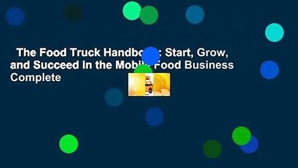 The Food Truck Handbook: Start, Grow, and Succeed in the Mobile Food Business Complete