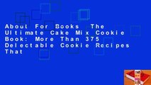 About For Books  The Ultimate Cake Mix Cookie Book: More Than 375 Delectable Cookie Recipes That