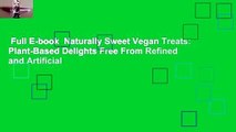 Full E-book  Naturally Sweet Vegan Treats: Plant-Based Delights Free From Refined and Artificial