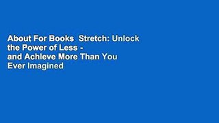 About For Books  Stretch: Unlock the Power of Less -  and Achieve More Than You Ever Imagined