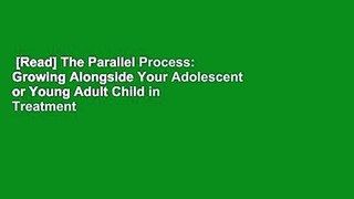 [Read] The Parallel Process: Growing Alongside Your Adolescent or Young Adult Child in Treatment