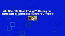 Will I Ever Be Good Enough?: Healing the Daughters of Narcissistic Mothers Complete