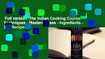 Full version  The Indian Cooking Course: Techniques - Masterclasses - Ingredients - 300 Recipes