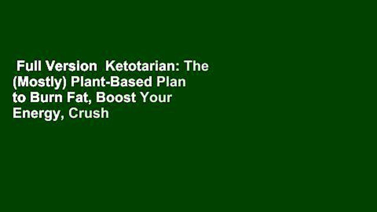 Full Version  Ketotarian: The (Mostly) Plant-Based Plan to Burn Fat, Boost Your Energy, Crush