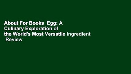 About For Books  Egg: A Culinary Exploration of the World's Most Versatile Ingredient  Review