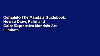 Completo The Mandala Guidebook: How to Draw, Paint and Color Expressive Mandala Art Illimitato
