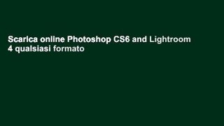 Scarica online Photoshop CS6 and Lightroom 4 qualsiasi formato