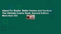 About For Books  Better Homes and Gardens The Ultimate Cookie Book, Second Edition: More than 500