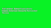 Full version  Baked Explorations: Classic American Desserts Reinvented  Review