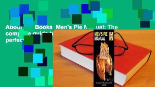 About For Books  Men's Pie Manual: The complete guide to making and baking the perfect pie