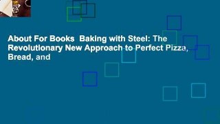 About For Books  Baking with Steel: The Revolutionary New Approach to Perfect Pizza, Bread, and