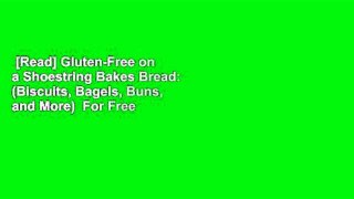 [Read] Gluten-Free on a Shoestring Bakes Bread: (Biscuits, Bagels, Buns, and More)  For Free