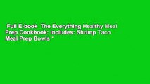 Full E-book  The Everything Healthy Meal Prep Cookbook: Includes: Shrimp Taco Meal Prep Bowls *