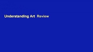 Understanding Art  Review
