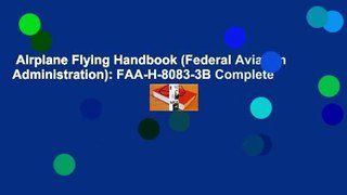 Airplane Flying Handbook (Federal Aviation Administration): FAA-H-8083-3B Complete