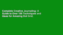 Completo Creative Journaling: A Guide to Over 100 Techniques and Ideas for Amazing Dot Grid, Junk,