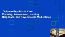 Guide to Psychiatric Care Planning: Assessment, Nursing Diagnoses, and Psychotropic Medications
