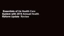 Essentials of Us Health Care System with 2019 Annual Health Reform Update  Review