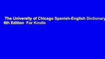 The University of Chicago Spanish-English Dictionary, 6th Edition  For Kindle