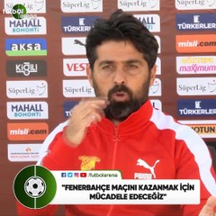 İlhan Palut: "Fenerbahçe maçını kazanmak için mücadele edeceğiz"