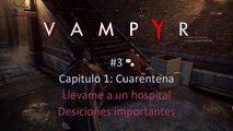 Vampyr #3  Capitulo 1 Llevame a un hospital - Desiciones importantes - CanalRol 2020