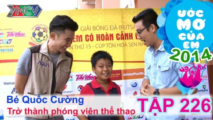 Trở thành phóng viên thể thao - Hồ Quốc Cường | ƯỚC MƠ CỦA EM | Tập 226