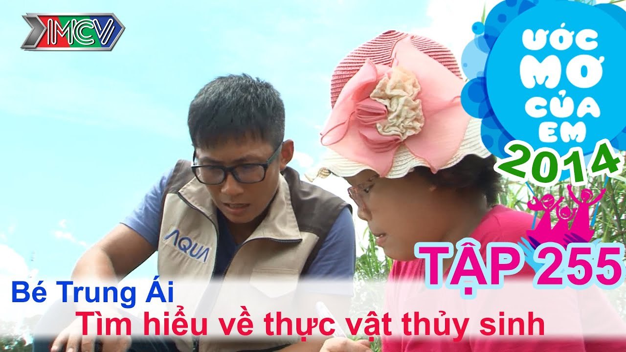 Tìm hiểu thực vật thủy sinh - Nguyễn Ngọc Trung Ái | ƯỚC MƠ CỦA EM | Tập 255