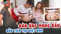 Cận cảnh người ĐÀN ÔNG MANG BẦU ĐẦU TIÊN ở Việt Nam tiết lộ CHUYỆN THỤ THAI bất chấp để sinh thường