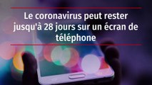 Le coronavirus peut rester jusqu'à 28 jours sur un écran de téléphone