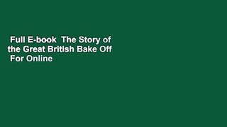 Full E-book  The Story of the Great British Bake Off  For Online