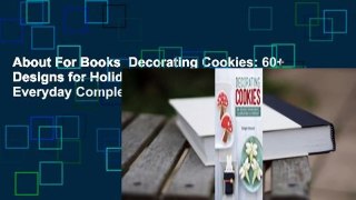 About For Books  Decorating Cookies: 60+ Designs for Holidays, Celebrations  Everyday Complete