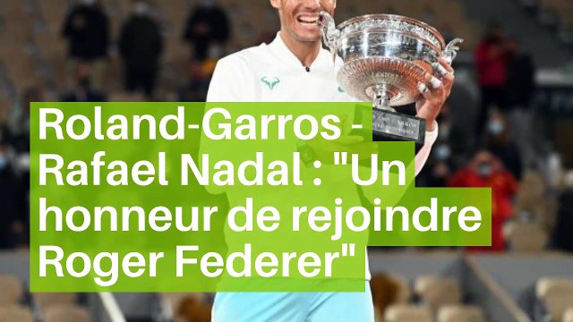 Roland-Garros - Rafael Nadal : Un honneur de rejoindre Roger Federer