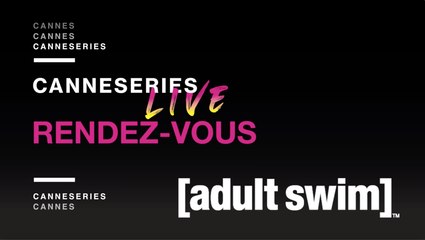 Rendez-vous CANNESERIES - THE ERIC ANDRE SHOW & WAXX (Adult Swim)