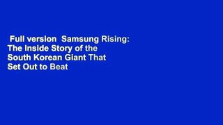Full version  Samsung Rising: The Inside Story of the South Korean Giant That Set Out to Beat