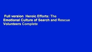 Full version  Heroic Efforts: The Emotional Culture of Search and Rescue Volunteers Complete