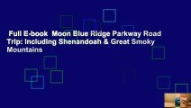 Full E-book  Moon Blue Ridge Parkway Road Trip: Including Shenandoah & Great Smoky Mountains