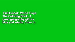 Full E-book  World Flags: The Coloring Book: A great geography gift for kids and adults: Color in