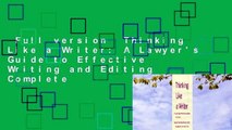 Full version  Thinking Like a Writer: A Lawyer's Guide to Effective Writing and Editing Complete