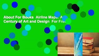 About For Books  Airline Maps: A Century of Art and Design  For Free