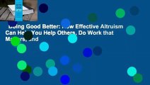 Doing Good Better: How Effective Altruism Can Help You Help Others, Do Work that Matters, and