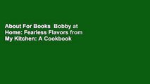 About For Books  Bobby at Home: Fearless Flavors from My Kitchen: A Cookbook  For Free
