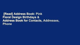 [Read] Address Book: Pink Floral Design Birthdays & Address Book for Contacts, Addresses, Phone