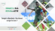 Sénégal vs Mauritanie : Que doivent corriger les Lions ?