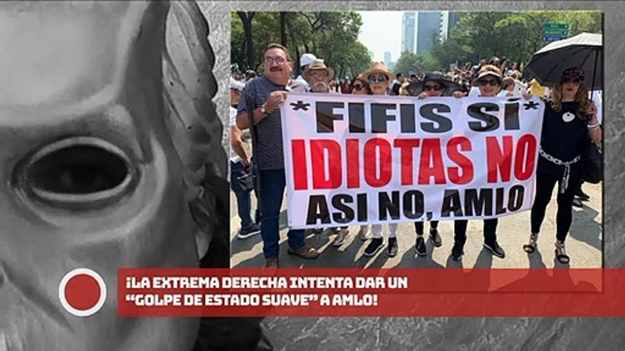 ¡La extrema derecha intenta dar un Golpe de Estado suave a AMLO!